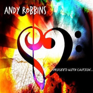Andy Robbins to release ‘Proceed with Caution’ Album on Febuary 28th 2015