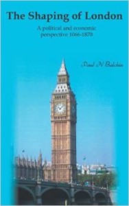 “THE SHAPING OF LONDON:  A political and economic perspective 1066-1870” by Paul N. Balchin is published