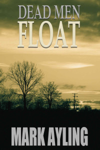 DEAD MEN FLOAT by Mark Ayling is published